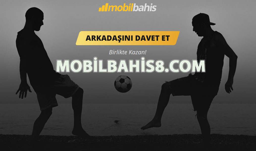 Mobilbahis8.com Adresi ve Arkadaş Bonusu