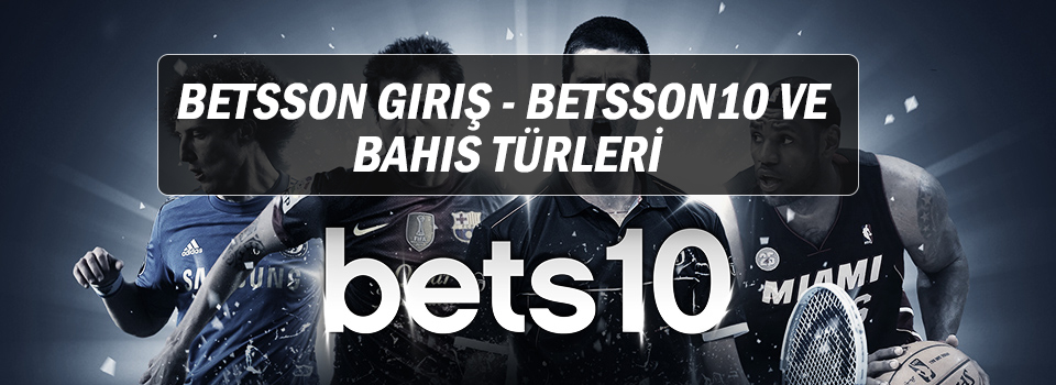 Betsson Giriş – Betsson10 ve Bahis Türleri