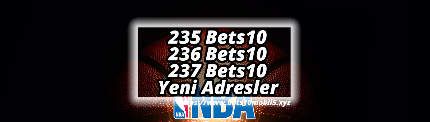 235 Bets10, 236 Bets10 ve 237 Bets10 Yeni Adresler