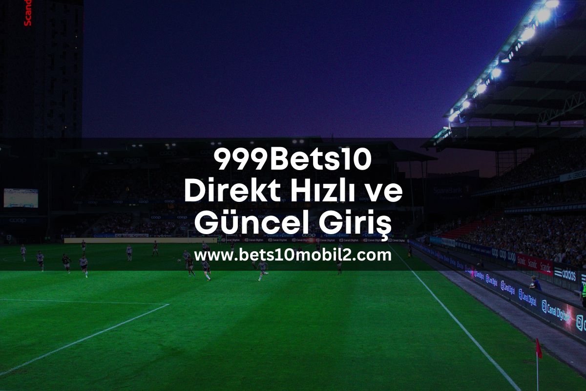 999Bets10 Direkt Hızlı ve Güncel Giriş