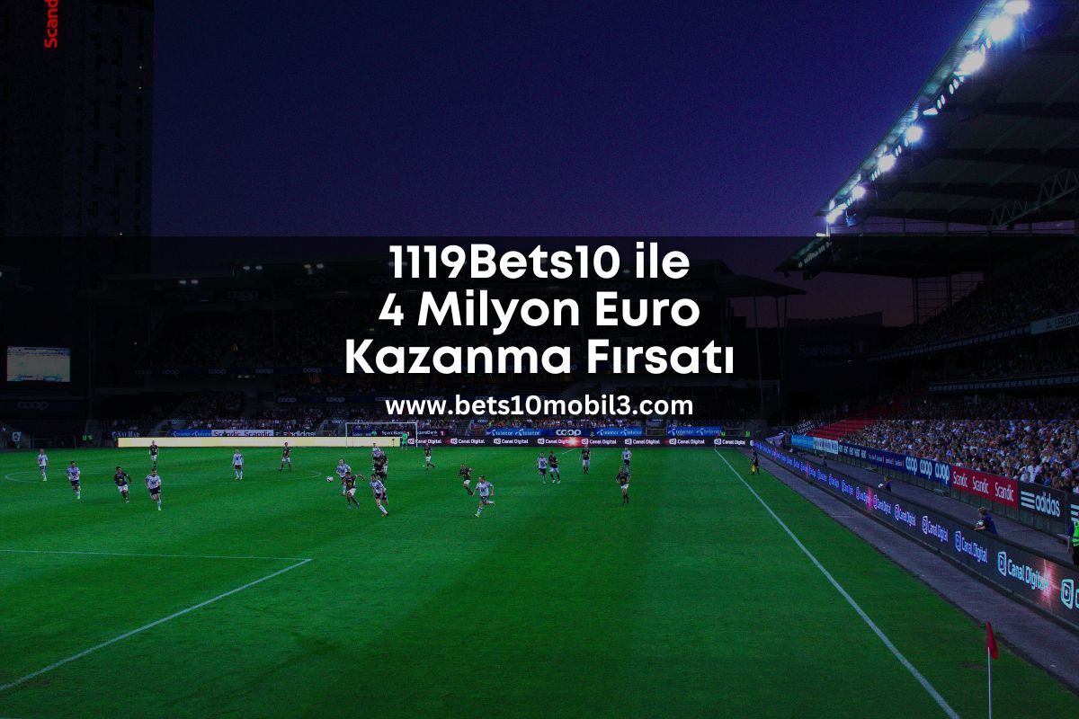 1119Bets10 ile 4 Milyon Euro Kazanma Fırsatı