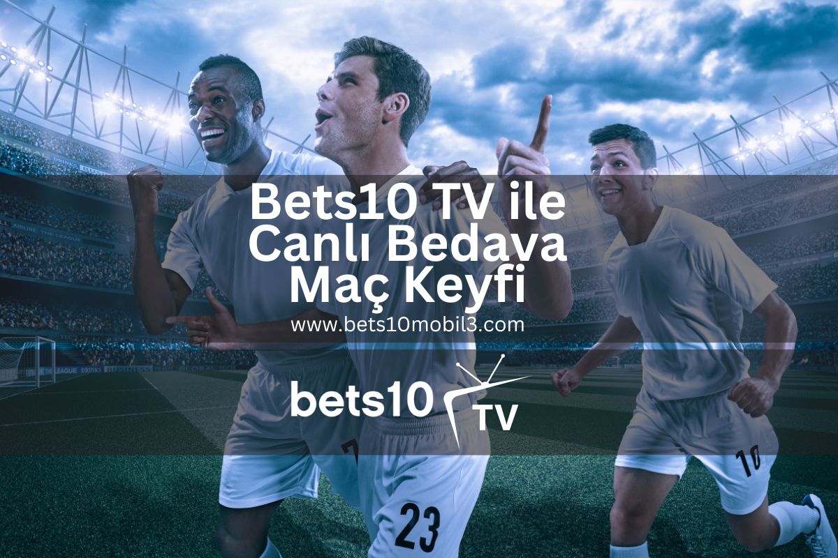 Bets10 TV ile Canlı Bedava Maç Keyfi