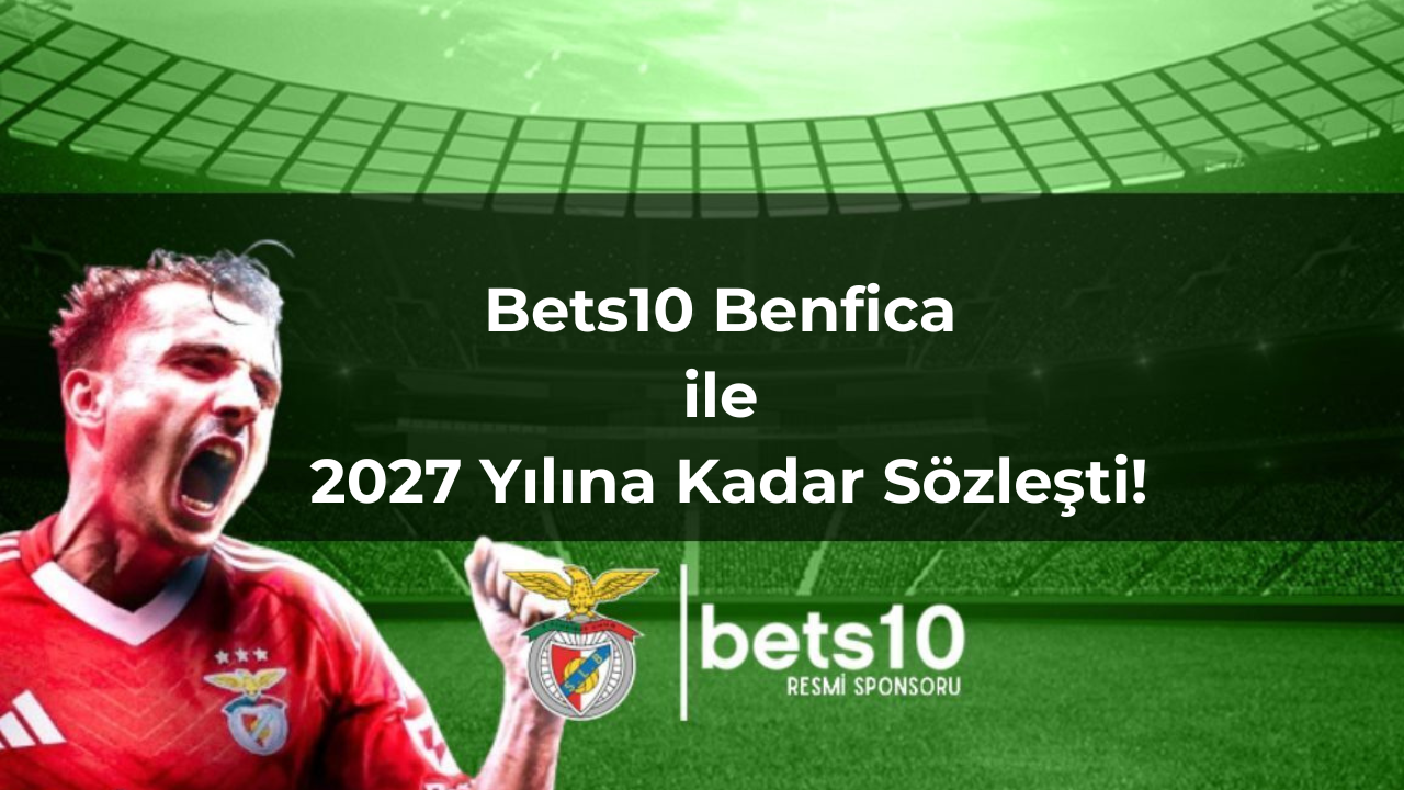 Bets10 Benfica ile 2027 Yılına Kadar Sözleşti!