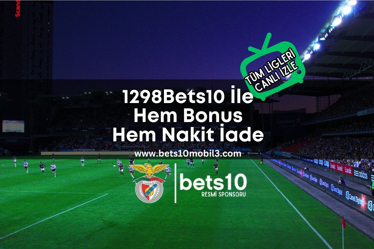 1298Bets10 İle Hem Bonus Hem Nakit İade