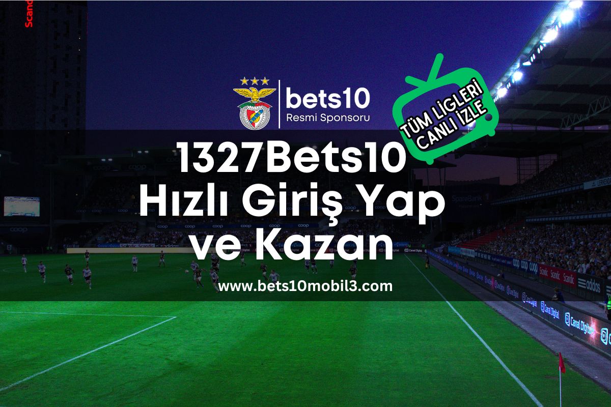 1327Bets10 Hızlı Giriş Yap ve Kazan