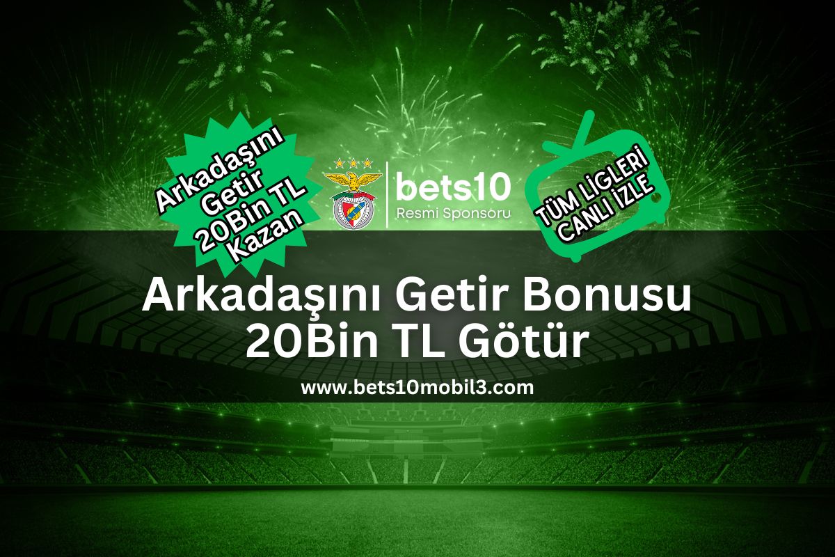 Arkadaşını Getir Bonusu 20Bin TL Götür