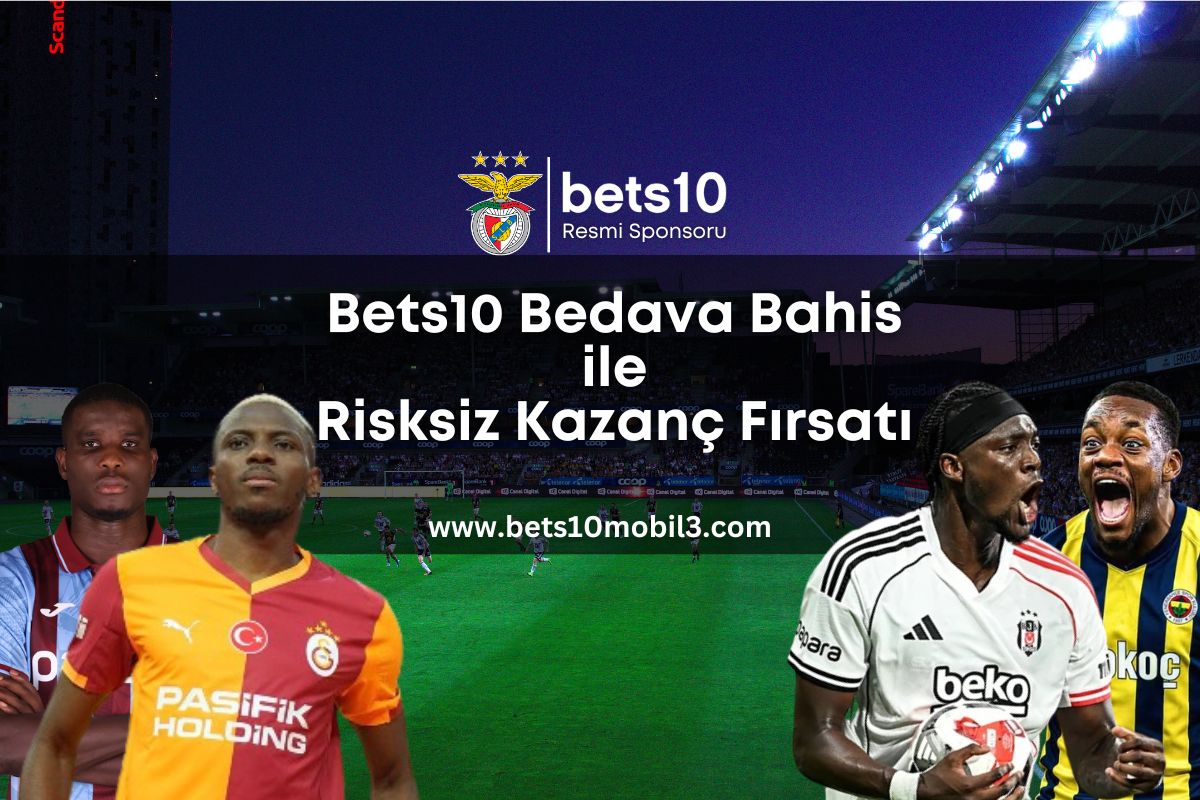 Bets10 Bedava Bahis ile Risksiz Kazanç Fırsatı